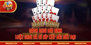 Cách Chơi Bài Binh - Luật Chơi Và Bí Kíp Xếp Bài Bất Bại