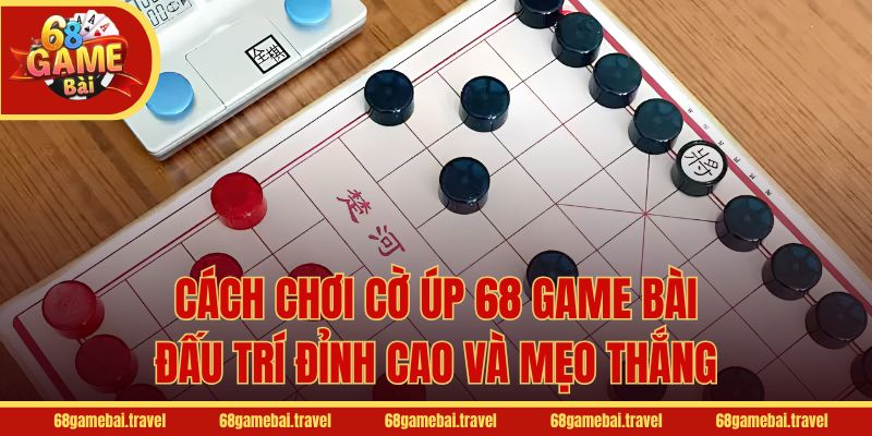 Cách Chơi Cờ Úp 68 Game Bài - Đấu Trí Đỉnh Cao Và Mẹo Thắng