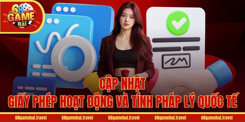 Cập nhật giấy phép hoạt động và tính pháp lý quốc tế