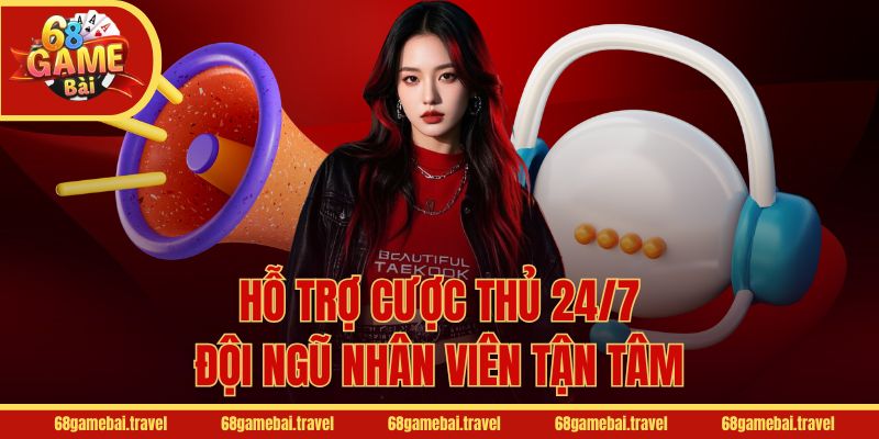 Hỗ trợ cược thủ 24/7, đội ngũ nhân viên tận tâm