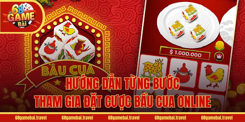 Hướng dẫn từng bước tham gia đặt cược Bầu Cua online
