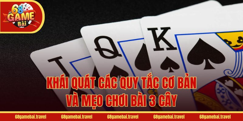 Khái quát các quy tắc cơ bản và mẹo chơi bài 3 cây
