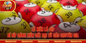 Lô Xiên Là Gì? Bí Kíp Đánh Xiên Bất Bại Từ Các Chuyên Gia