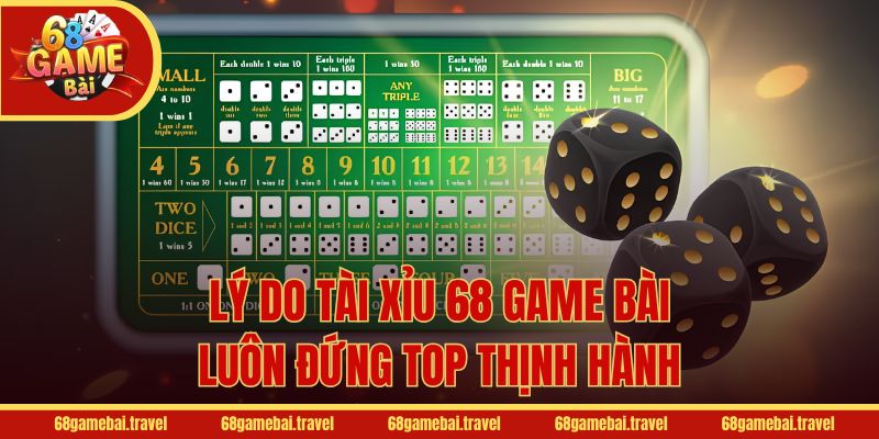 Lý do Tài Xỉu 68 Game Bài luôn đứng top thịnh hành