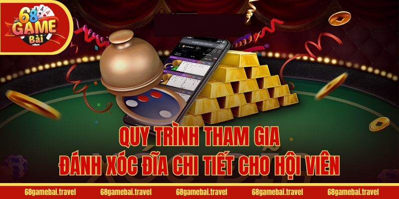 Quy trình tham gia đánh Xóc đĩa chi tiết cho hội viên