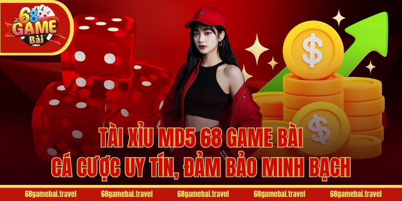 Tài Xỉu MD5 68 Game Bài - Cá Cược Uy Tín, Đảm Bảo Minh Bạch