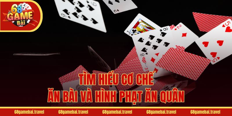 Tìm hiểu cơ chế ăn bài và hình phạt ăn quân