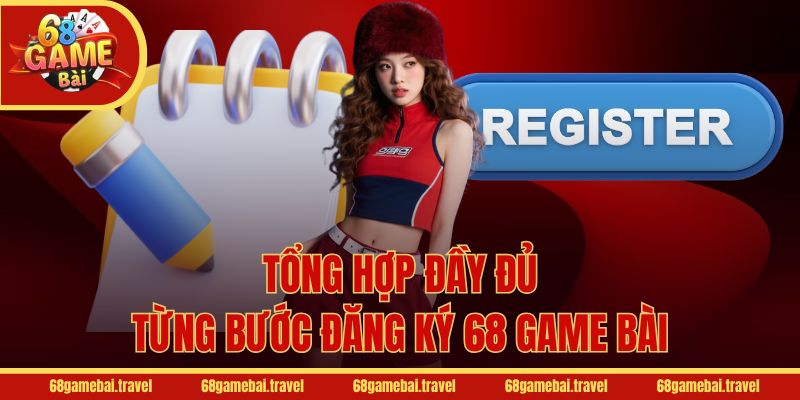 Tổng hợp đầy đủ từng bước đăng ký 68 Game Bài