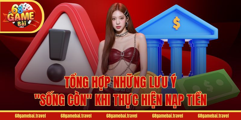 Tổng hợp những lưu ý "sống còn" khi thực hiện nạp tiền